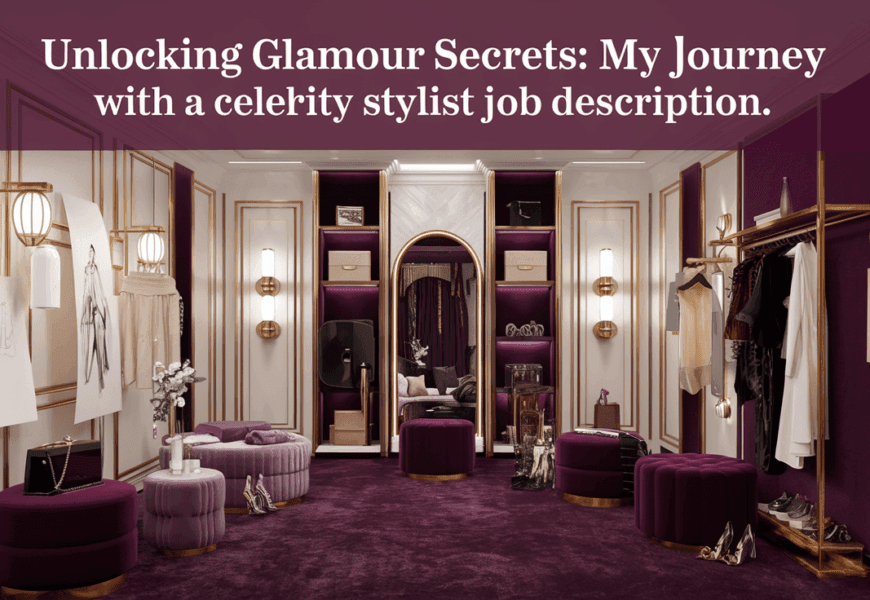 Unlocking Glamour Secrets: My Journey with a Celebrity Stylist Job Description