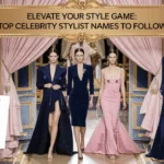 Elevate Your Style Game: Top Celebrity Stylist Names to Follow