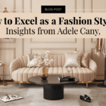 How to Excel as a Fashion Stylist: Insights from Adele Cany